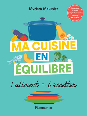 cover image of Ma cuisine en équilibre. 1 aliment = 6 recettes